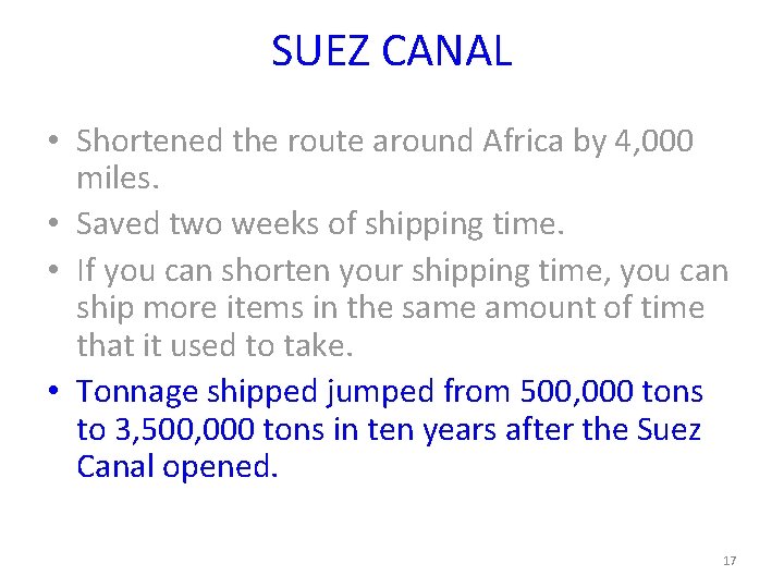 SUEZ CANAL • Shortened the route around Africa by 4, 000 miles. • Saved