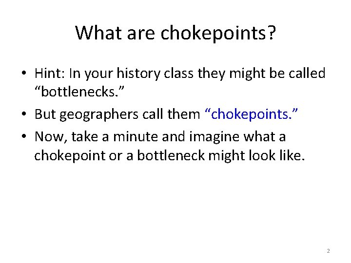 What are chokepoints? • Hint: In your history class they might be called “bottlenecks.
