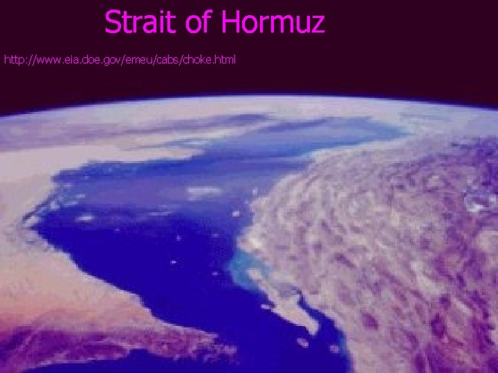 Strait of Hormuz http: //www. eia. doe. gov/emeu/cabs/choke. html 28 