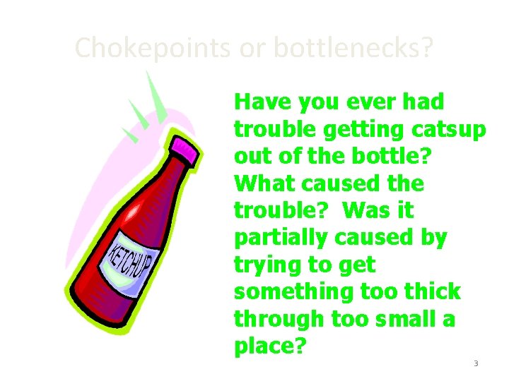 Chokepoints or bottlenecks? Have you ever had trouble getting catsup out of the bottle?