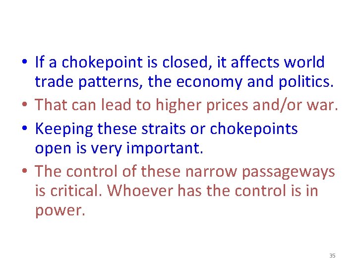  • If a chokepoint is closed, it affects world trade patterns, the economy