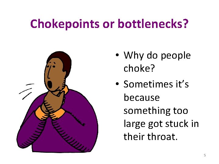 Chokepoints or bottlenecks? • Why do people choke? • Sometimes it’s because something too
