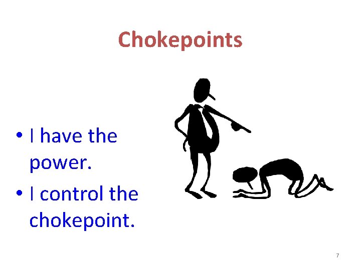 Chokepoints • I have the power. • I control the chokepoint. 7 