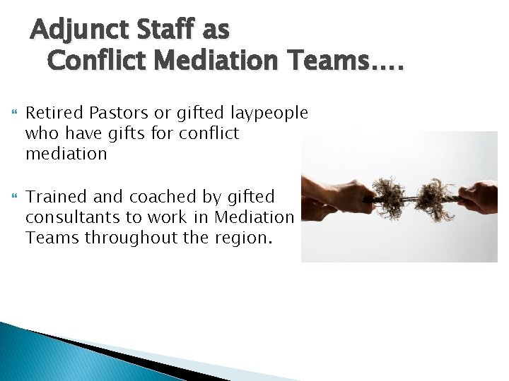 Adjunct Staff as Conflict Mediation Teams…. Retired Pastors or gifted laypeople who have gifts