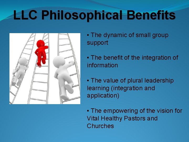 LLC Philosophical Benefits • The dynamic of small group support • The benefit of