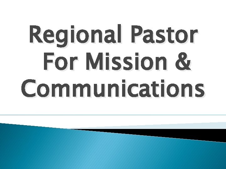 Regional Pastor For Mission & Communications 