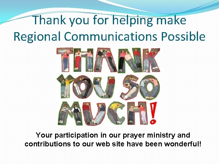 Thank you for helping make Regional Communications Possible Your participation in our prayer ministry
