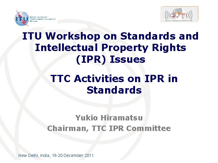 ITU Workshop on Standards and Intellectual Property Rights (IPR) Issues TTC Activities on IPR