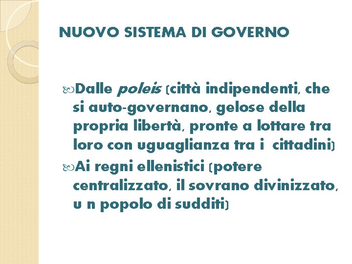 NUOVO SISTEMA DI GOVERNO Dalle poleis (città indipendenti, che si auto-governano, gelose della propria