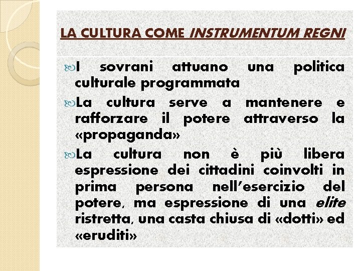 LA CULTURA COME INSTRUMENTUM REGNI I sovrani attuano una politica culturale programmata La cultura