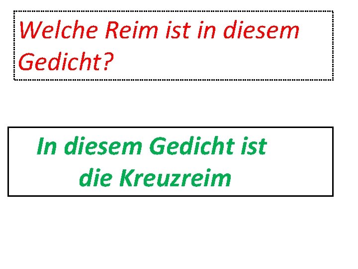 Welche Reim ist in diesem Gedicht? In diesem Gedicht ist die Kreuzreim 