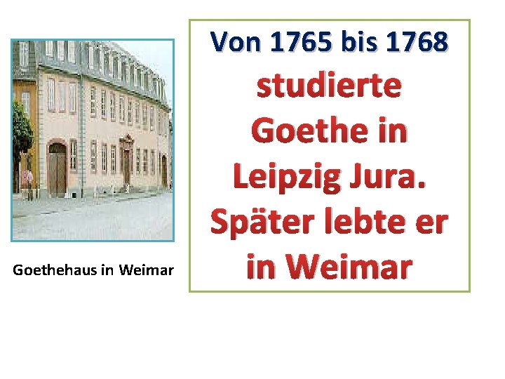 Von 1765 bis 1768 Goethehaus in Weimar studierte Goethe in Leipzig Jura. Später lebte