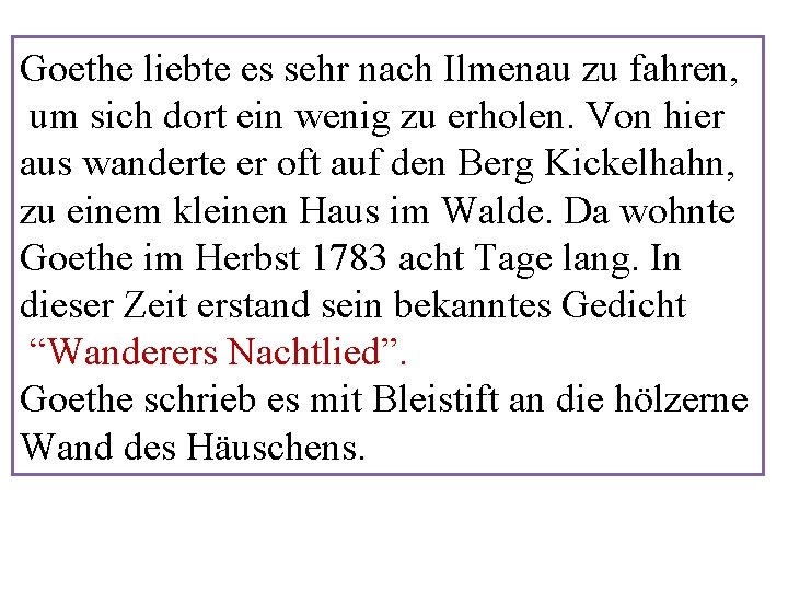 Goethe liebte es sehr nach Ilmenau zu fahren, um sich dort ein wenig zu