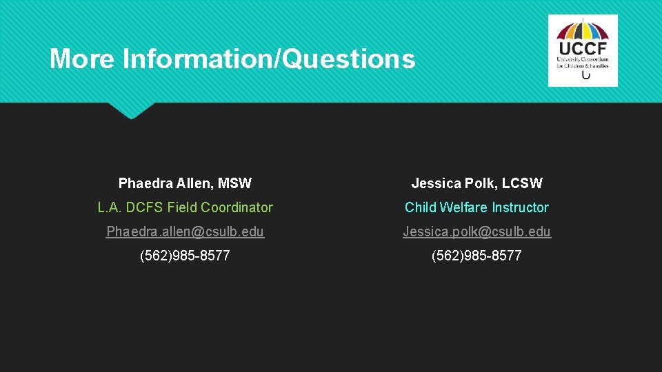 More Information/Questions Phaedra Allen, MSW Jessica Polk, LCSW L. A. DCFS Field Coordinator Child