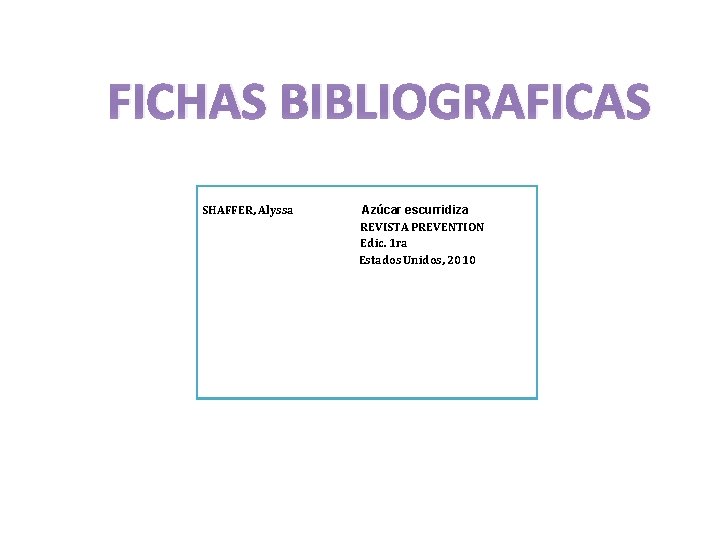 FICHAS BIBLIOGRAFICAS SHAFFER, Alyssa Azúcar escurridiza REVISTA PREVENTION Edic. 1 ra Estados Unidos, 2010