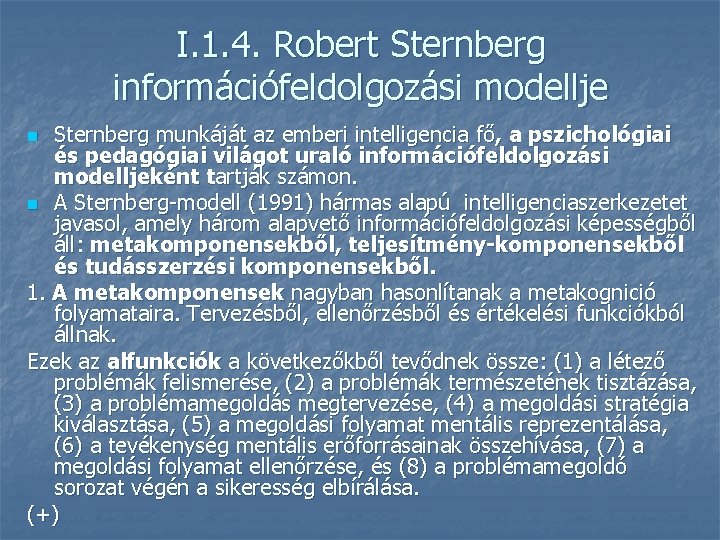 I. 1. 4. Robert Sternberg információfeldolgozási modellje Sternberg munkáját az emberi intelligencia fő, a