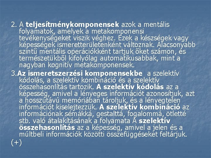 2. A teljesítménykomponensek azok a mentális folyamatok, amelyek a metakomponensi tevékenységeket viszik véghez. Ezek