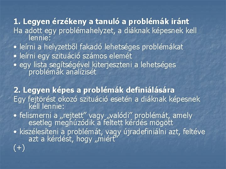 1. Legyen érzékeny a tanuló a problémák iránt Ha adott egy problémahelyzet, a diáknak