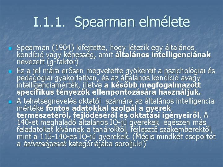 I. 1. 1. Spearman elmélete n n n Spearman (1904) kifejtette, hogy létezik egy