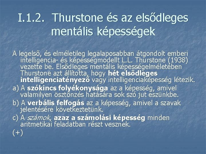 I. 1. 2. Thurstone és az elsődleges mentális képességek A legelső, és elméletileg legalaposabban