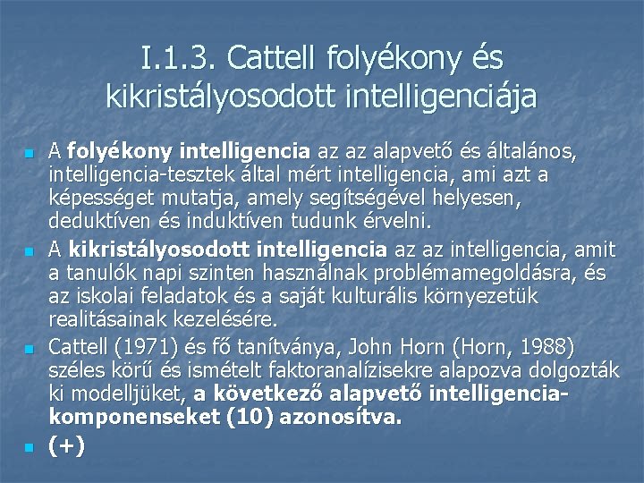 I. 1. 3. Cattell folyékony és kikristályosodott intelligenciája n n A folyékony intelligencia az