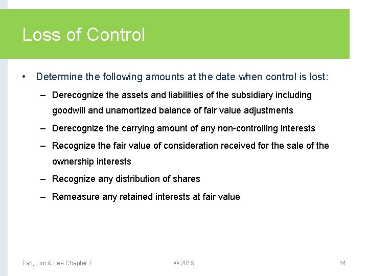 Loss of Control • Determine the following amounts at the date when control is