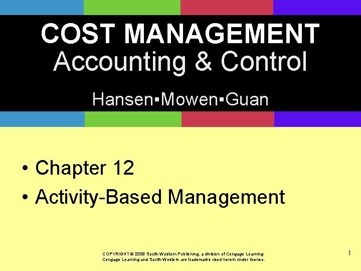 COST MANAGEMENT Accounting & Control Hansen▪Mowen▪Guan • Chapter 12 • Activity-Based Management COPYRIGHT ©