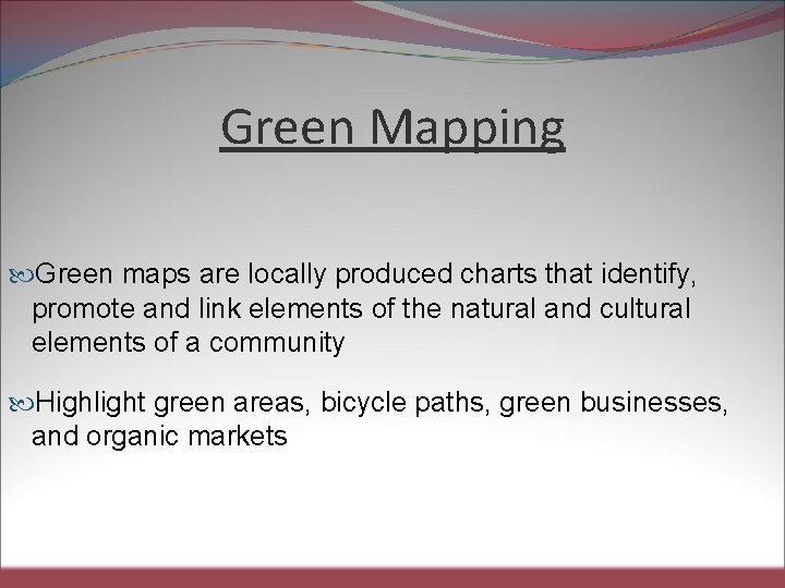 Green Mapping Green maps are locally produced charts that identify, promote and link elements