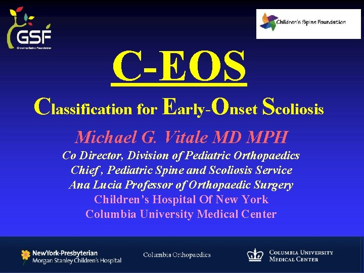 C-EOS Classification for Early-Onset Scoliosis Michael G. Vitale MD MPH Co Director, Division of