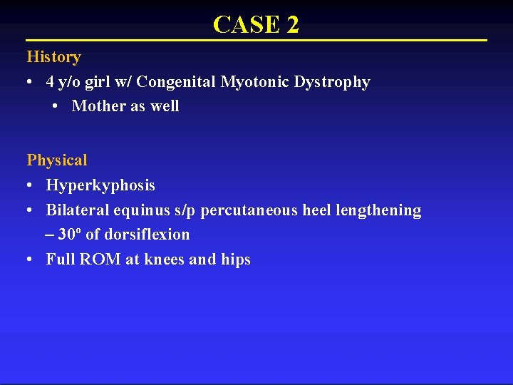 CASE 2 History • 4 y/o girl w/ Congenital Myotonic Dystrophy • Mother as