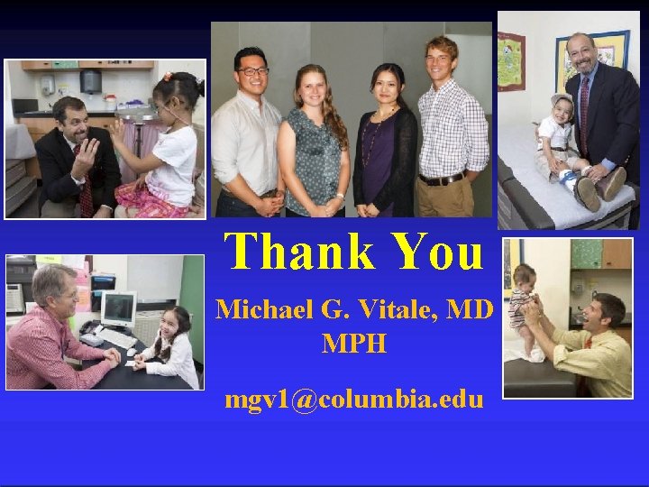 Thank You Michael G. Vitale, MD MPH mgv 1@columbia. edu 