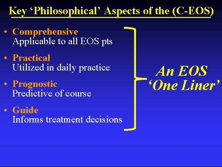 Key ‘Philosophical’ Aspects of the (C-EOS) • Comprehensive Applicable to all EOS pts •