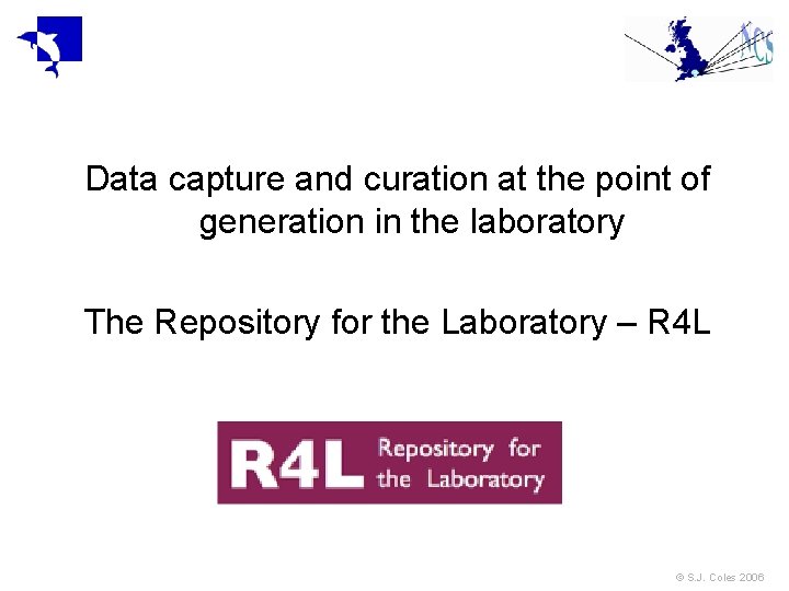 Data capture and curation at the point of generation in the laboratory The Repository Data capture and curation at the point of generation in the laboratory The Repository
