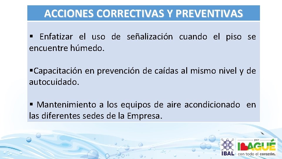 ACCIONES CORRECTIVAS Y PREVENTIVAS § Enfatizar el uso de señalización cuando el piso se