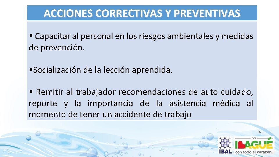 ACCIONES CORRECTIVAS Y PREVENTIVAS § Capacitar al personal en los riesgos ambientales y medidas