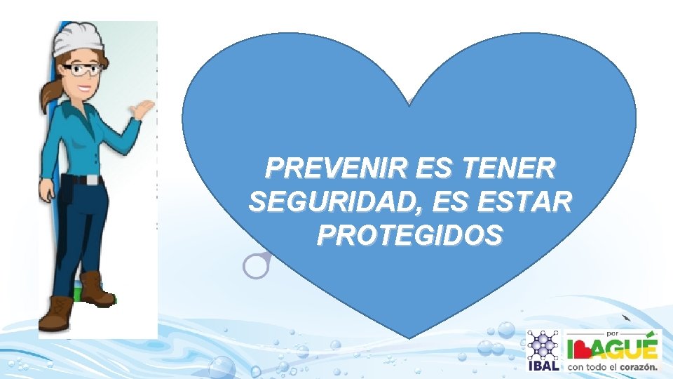 PREVENIR ES TENER SEGURIDAD, ES ESTAR PROTEGIDOS 