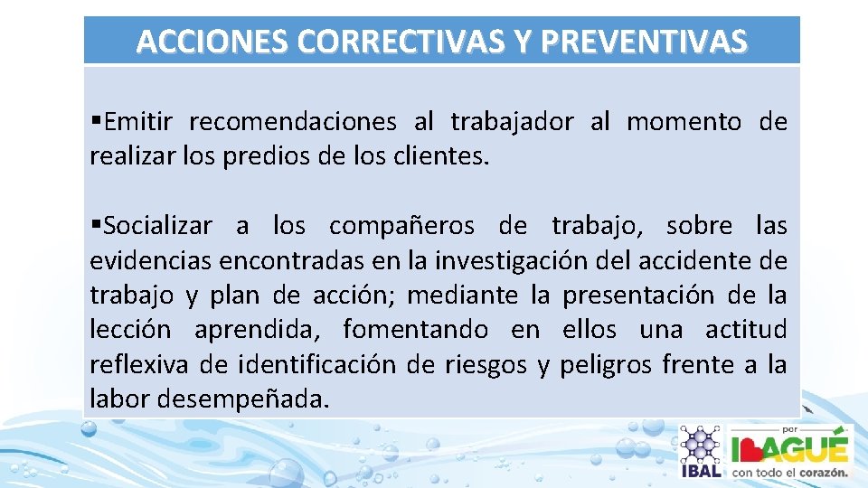 ACCIONES CORRECTIVAS Y PREVENTIVAS §Emitir recomendaciones al trabajador al momento de realizar los predios