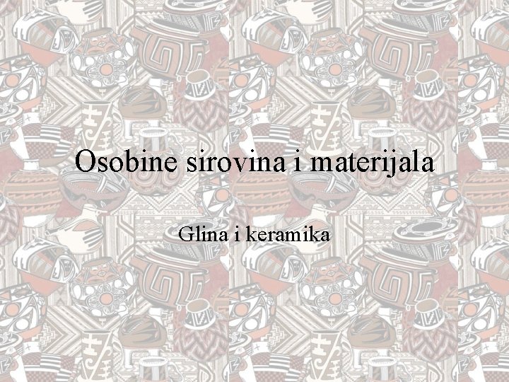 Osobine sirovina i materijala Glina i keramika 