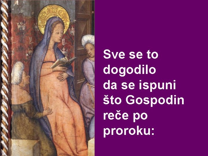 Sve se to dogodilo da se ispuni što Gospodin reče po proroku: 