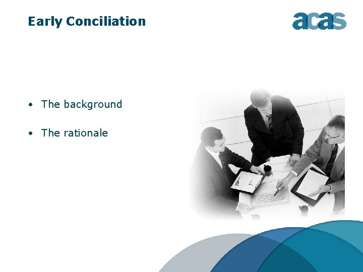 Early Conciliation • The background • The rationale Early Conciliation • The background • The rationale