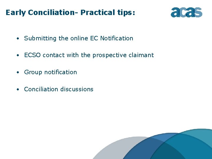 Early Conciliation- Practical tips: • Submitting the online EC Notification • ECSO contact with Early Conciliation- Practical tips: • Submitting the online EC Notification • ECSO contact with