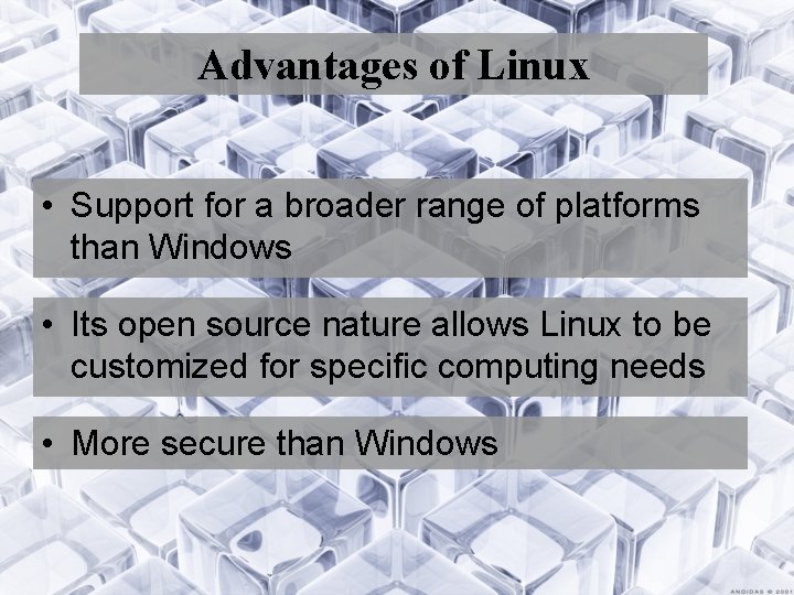 Advantages of Linux • Support for a broader range of platforms than Windows •