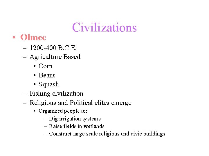  • Olmec Civilizations – 1200 -400 B. C. E. – Agriculture Based •