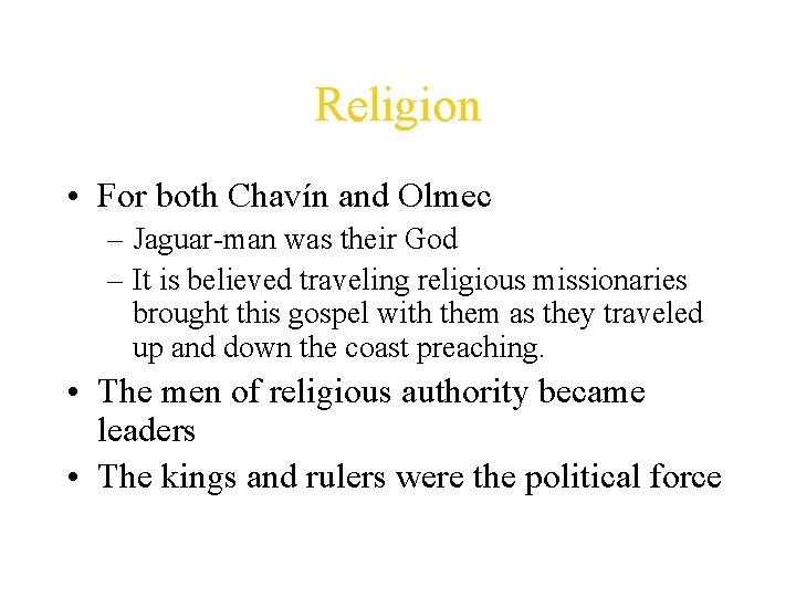 Religion • For both Chavín and Olmec – Jaguar-man was their God – It