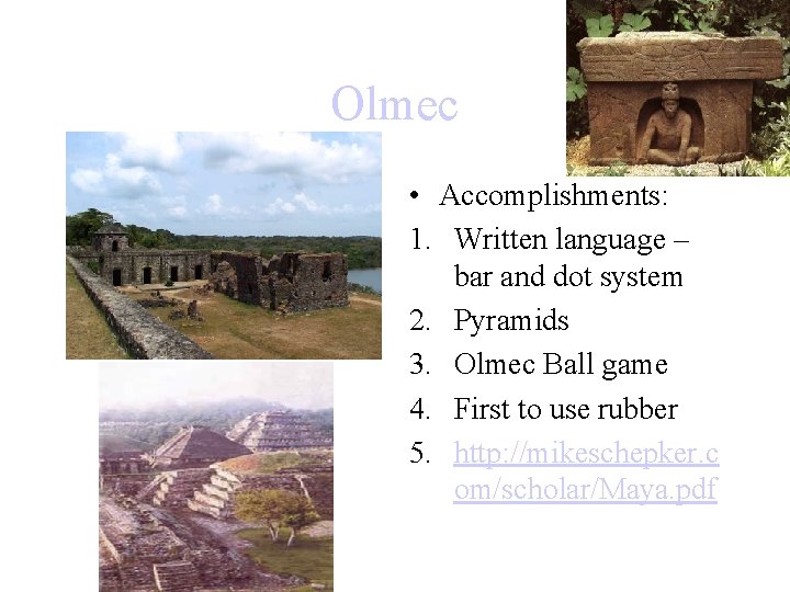 Olmec • Accomplishments: 1. Written language – bar and dot system 2. Pyramids 3.