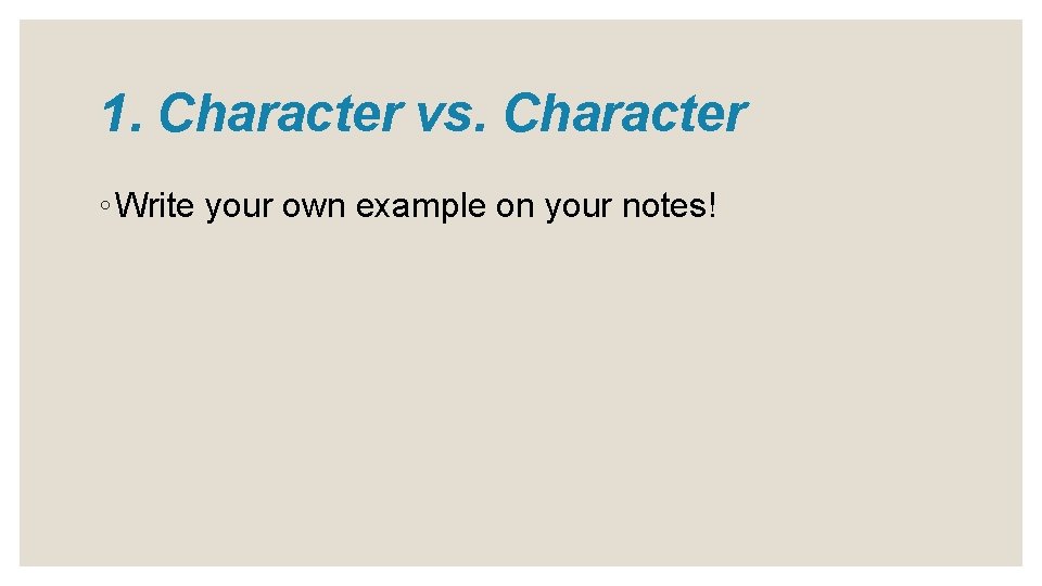 1. Character vs. Character ◦ Write your own example on your notes! 