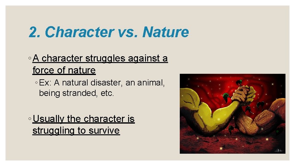 2. Character vs. Nature ◦ A character struggles against a force of nature ◦