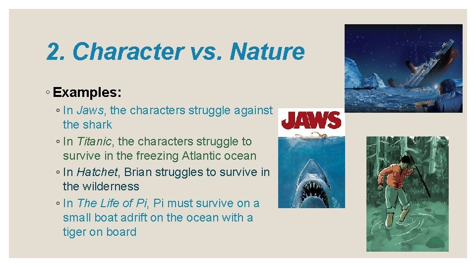 2. Character vs. Nature ◦ Examples: ◦ In Jaws, the characters struggle against the