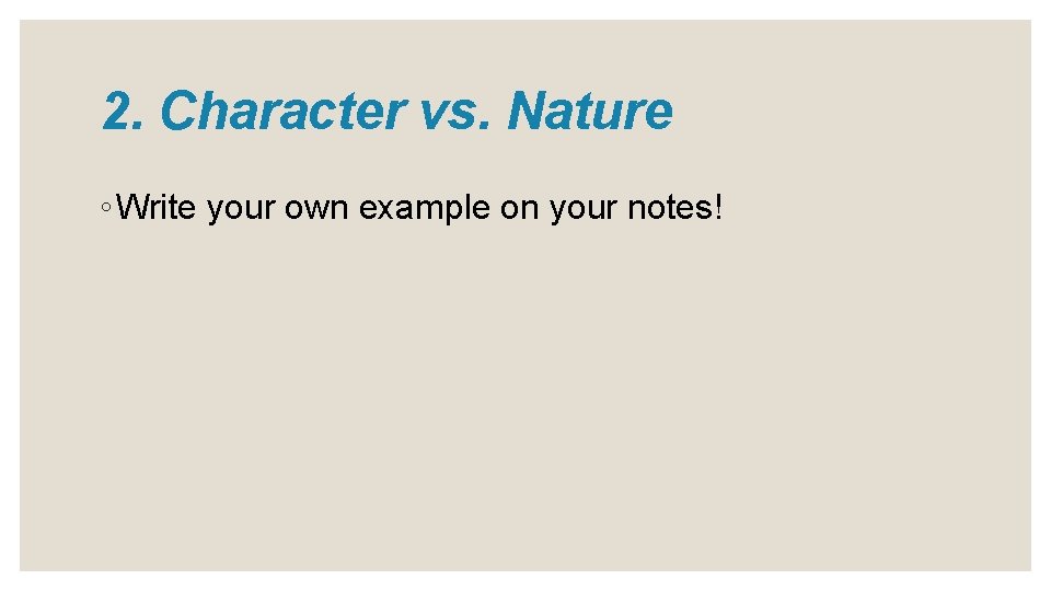 2. Character vs. Nature ◦ Write your own example on your notes! 