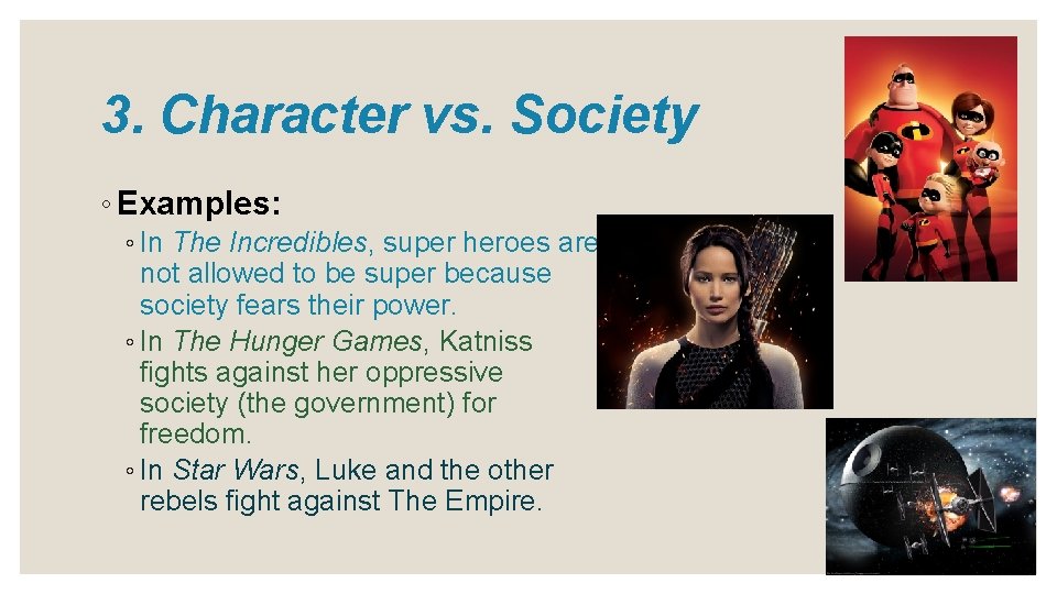 3. Character vs. Society ◦ Examples: ◦ In The Incredibles, super heroes are not